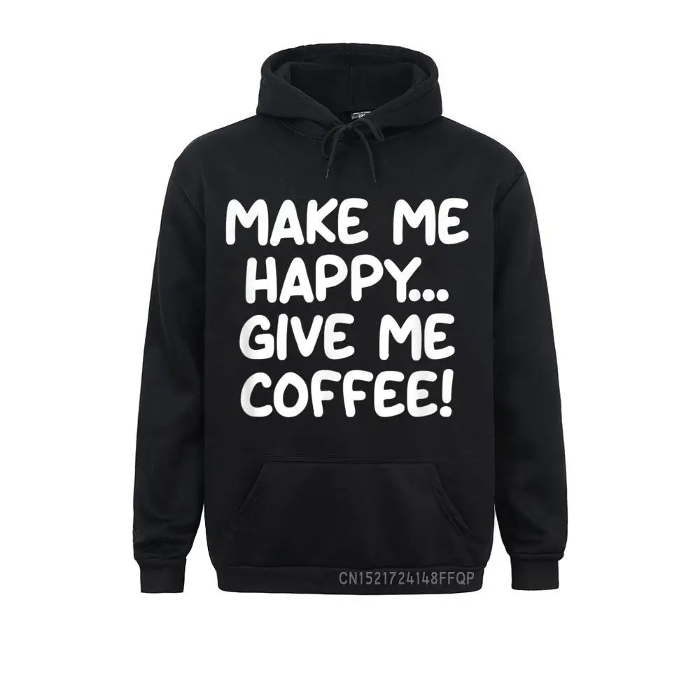 Make Me Happy Give Me Coffee Joke Sarcastic Family Pullover Hoodies
