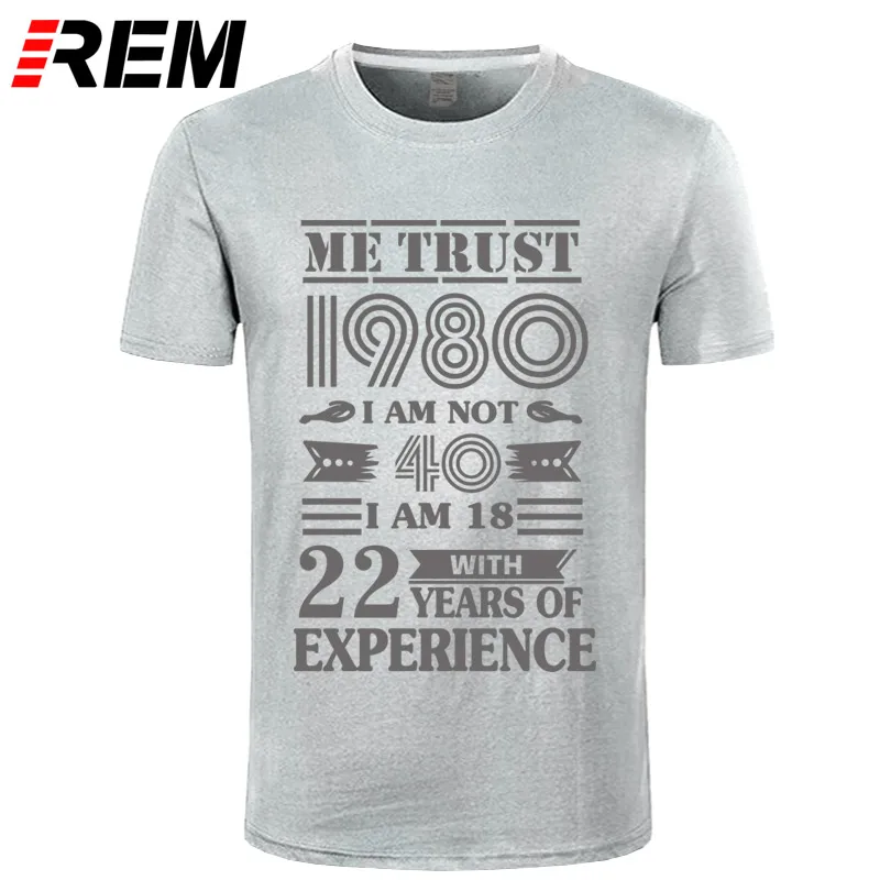 REM 1980 ME TRUST I'm NOT 40 IAM 18 с 22 летним опытом футболка мужская мода
