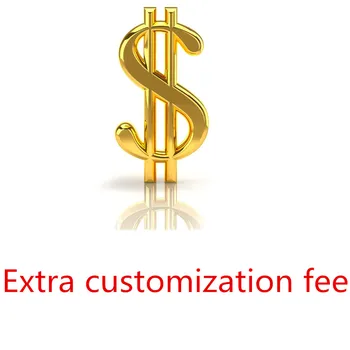

Extra freight Extra Customization Fee Tailored or shipping cost