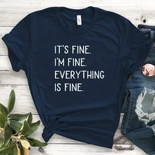 It's Fine I'm Fine Everything Is Fine - Funny Sarcastic Shirt Mom Gift