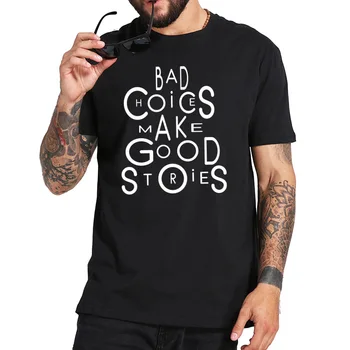 

Tshirt Bad Choice Make Good Stories Simple Art Text Design Comfortable Fashion100% Cotton T shirt