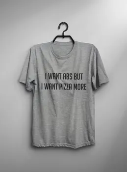 

I want abs but I want pizza more t shirt workout womens graphic tee mens tshirt Tumblr shirt teenager gifts-C838