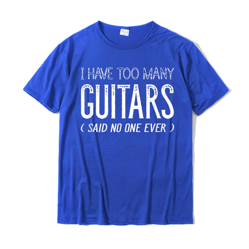 Gift 100% Cotton T-shirts for Men Short Sleeve Normal Tops Tees New Arrival Mother Day Crew Neck Clothing Shirt Printed On I Have Too Many Guitars Said No One Ever Funny Music Shirts__21518 blue