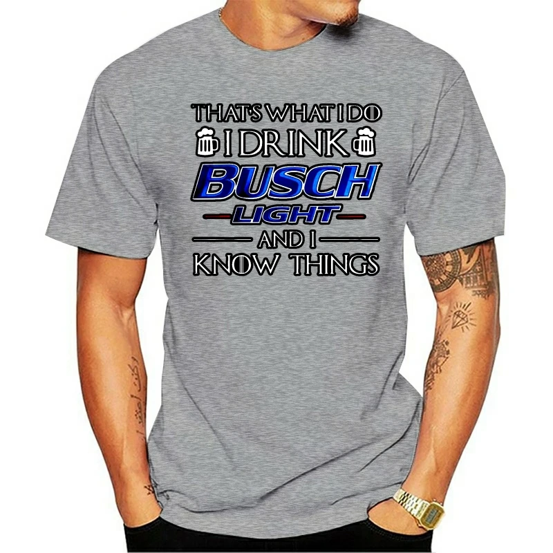 

Men T Shirt That s What I Do I Drink Busch Light And I Know Things Women t-shirt