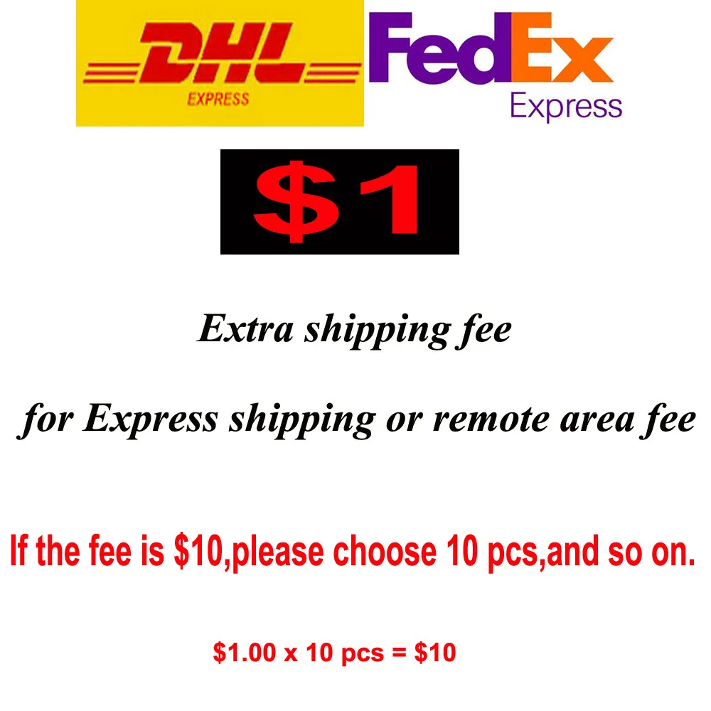 

Extra shipping fee for Express shipping or remote area fee