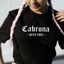 Letter Cabrona Pero Latina Print Women tshirt Cotton Casual Funny t shirt Gift For Lady Yong Girl Top graphic Tee Drop Ship