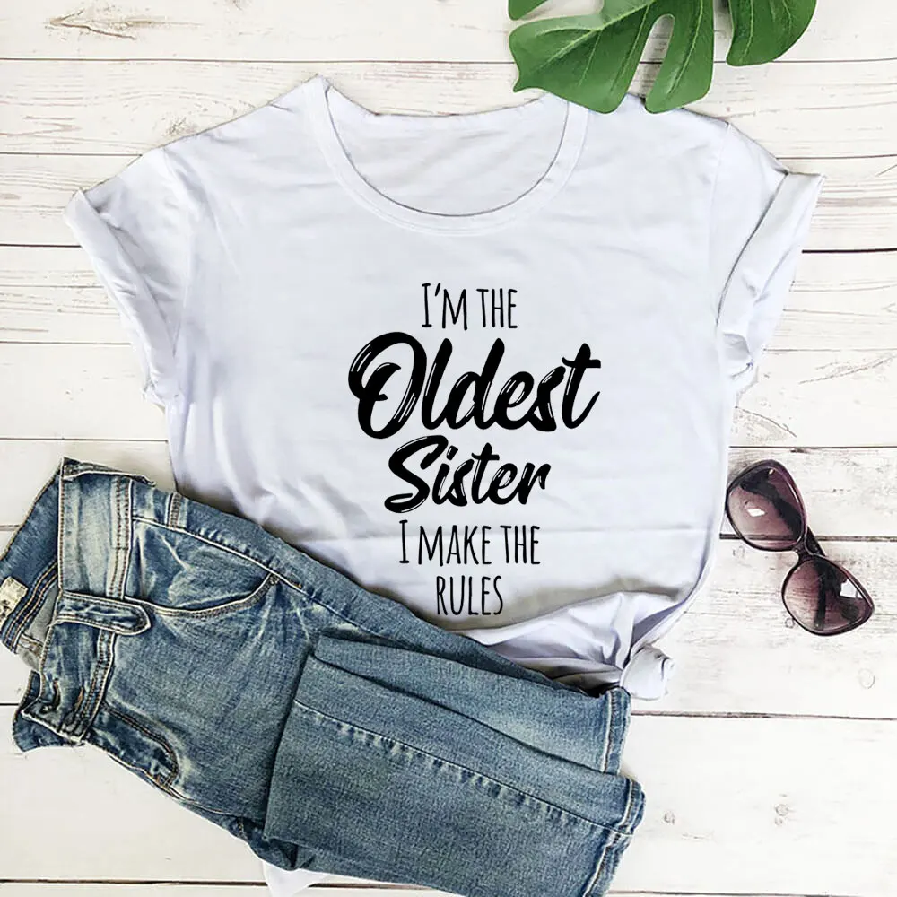 

I'm The Oldest Sister I Make The Rules 100%Cotton Women T Shirt Family Gathering Funny Summer Casual Short Sleeve Top Gift Tee