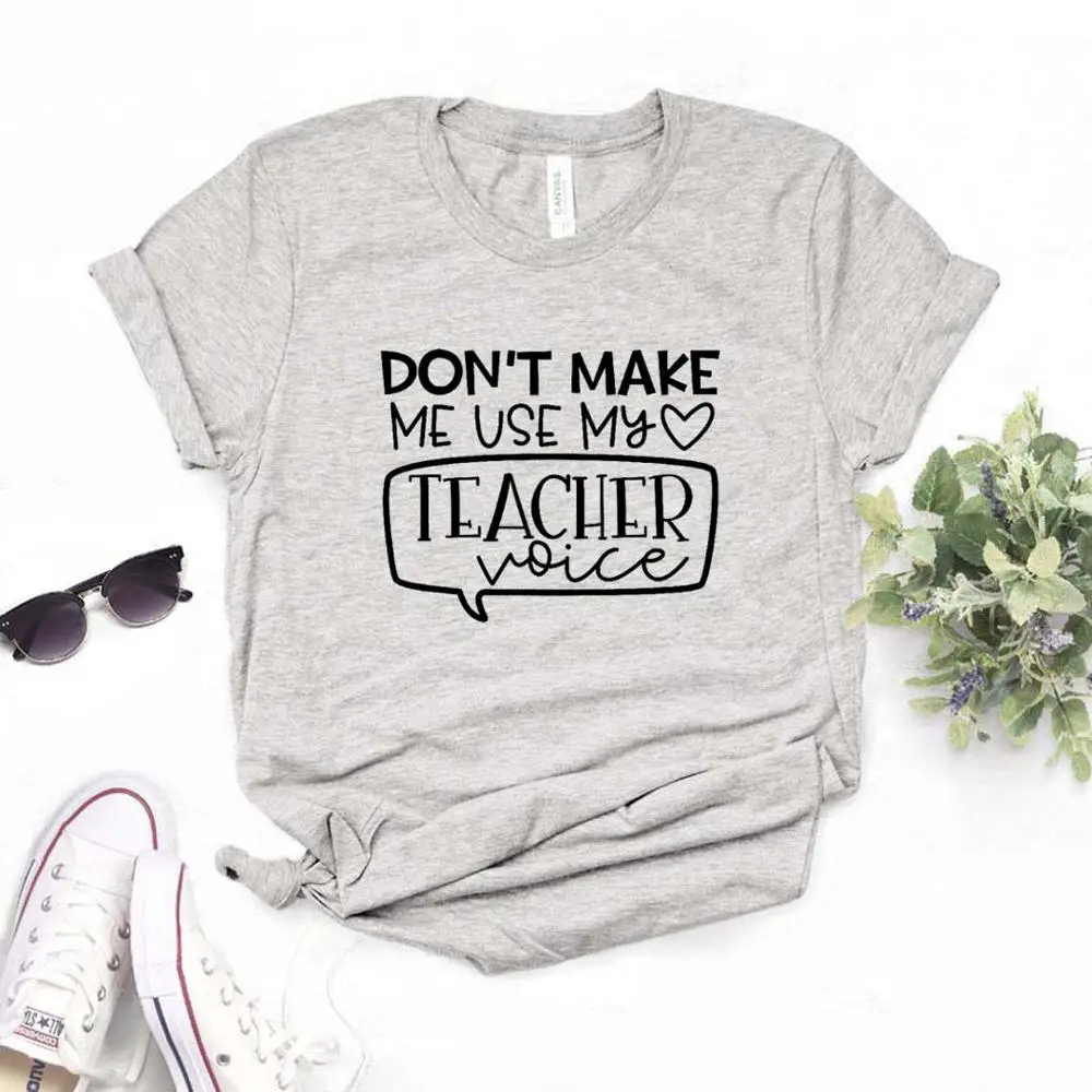 

Don't Make Me Use My Teacher Voice Print Women Tshirts Cotton Casual Funny t Shirt For Lady Top Tee Hipster 6 Color Drop Ship NA-543