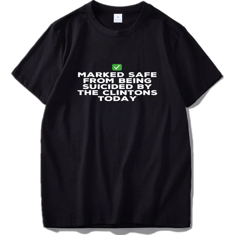 EU Size Cotton Tshirt Marked Safe From The Clintons T Shirt Sarcasm Being Suicided Crew Neck Homme Tshirt