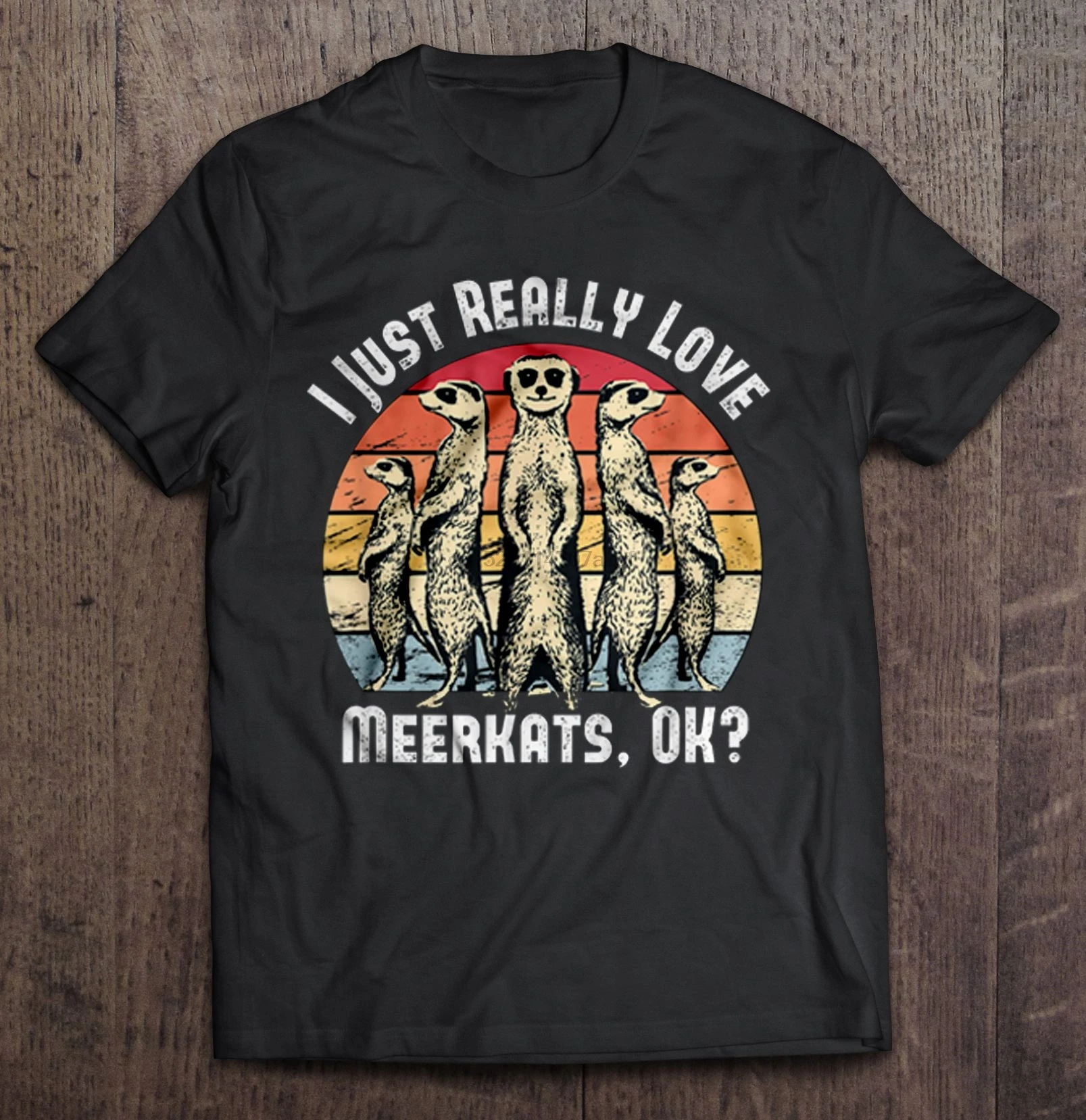 

Men Funny T Shirt Fashion tshirt I Just Really Love Meerkats Ok Vintage Version Women t-shirt