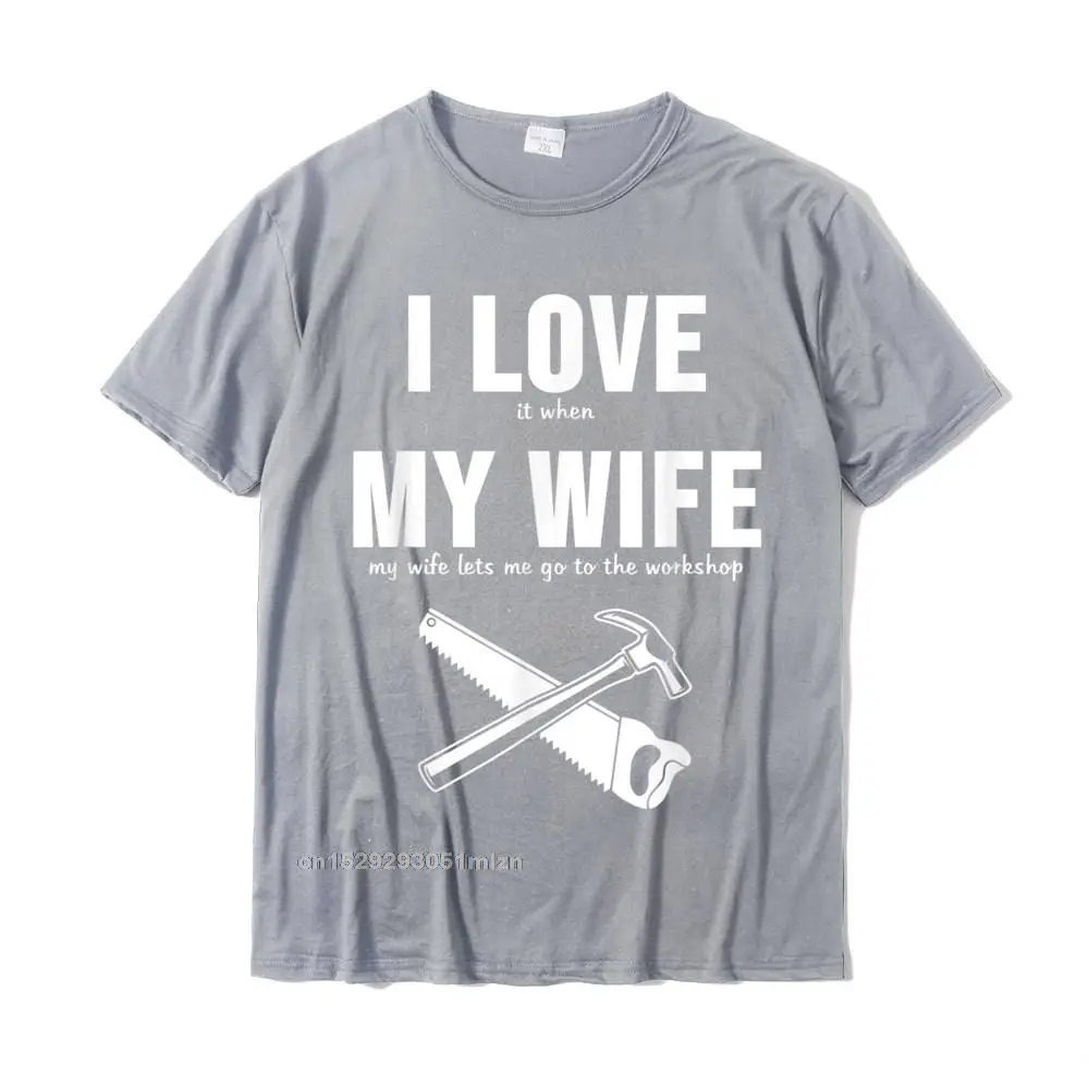 Fashionable Man High Quality Personalized Tops Shirt O-Neck ostern Day 100% Cotton T Shirt Custom Short Sleeve Top T-shirts Mens Funny I Love My Wife Woodworking Joiner Carpenter T-Shirt__4840 grey