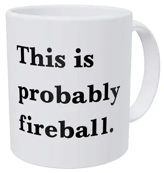 

This Is Probably Fireball. Alcohol. Funny Coffee Mug 11 Ounces Inspirational And Motivational
