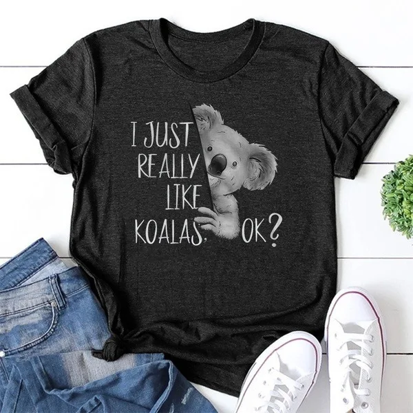 

I Just Really Like Koalas,OK Print Women T Shirt Letter Print New Unif Cute Female T-shirt Casual Harajuku Tshirt Funny Ulzzang