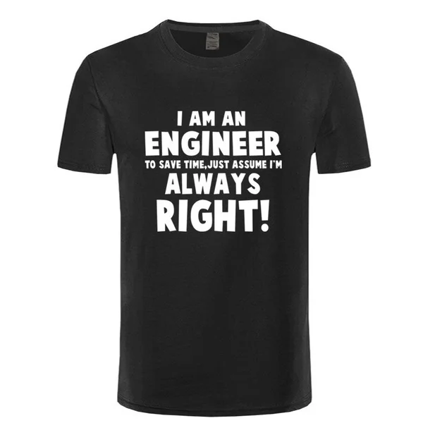 Надпись TRUST ME I AM инженер ALWAYS RIGHT модная футболка с принтом букв Повседневная