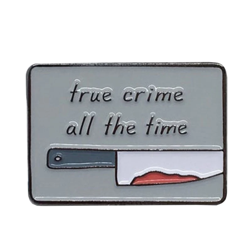 True Crime All The Time Enamel Pin Brooches AliExpress