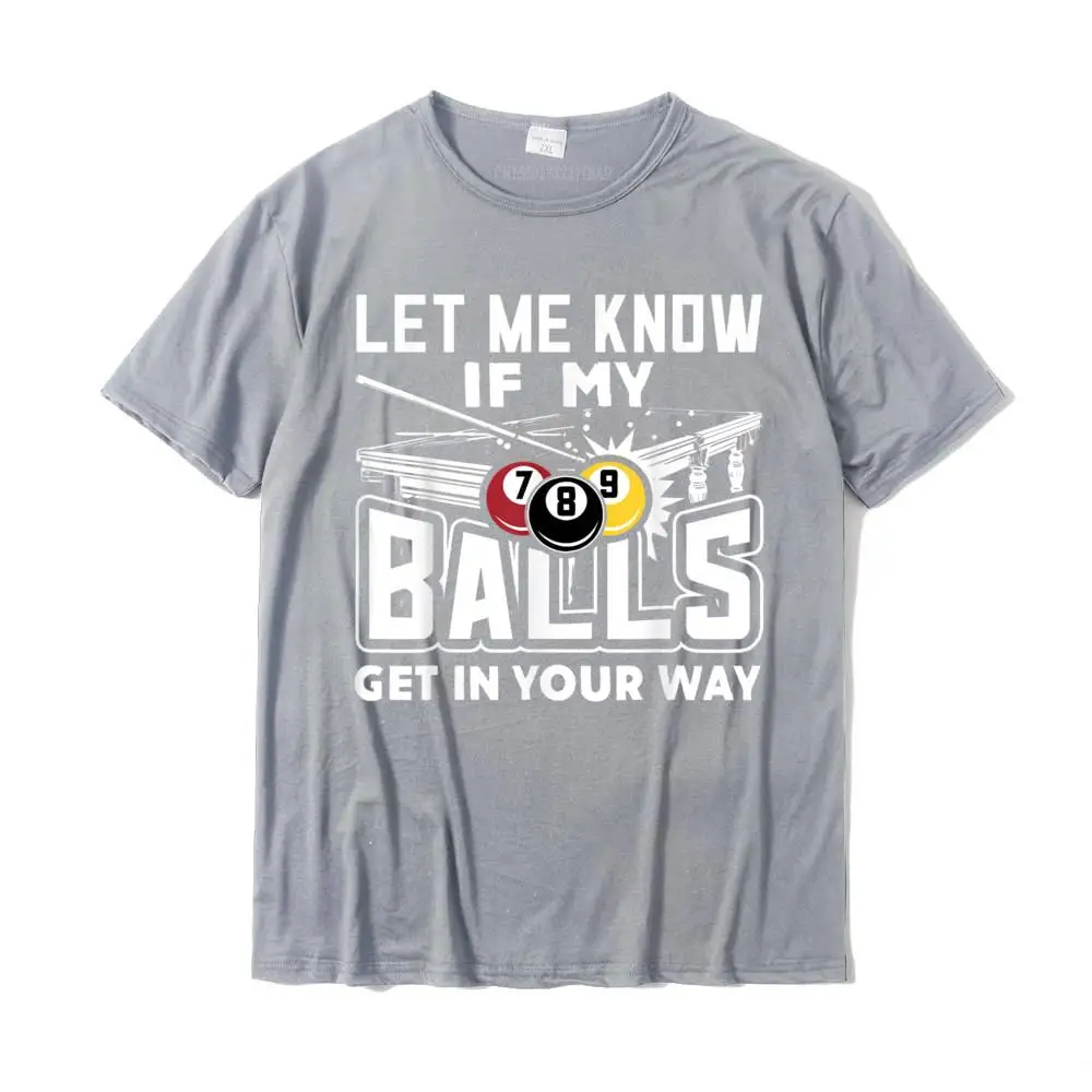 Leisure Summer Fall 100% Cotton O Neck Tops T Shirt Short Sleeve Simple Style Tee Shirt Funny Fitness Tight T Shirts Let Me Know If My Balls Get In Your Way Billiards Pool T-Shirt__28355 grey