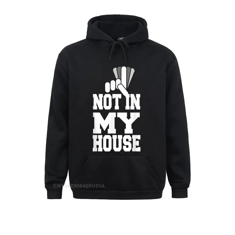 Not in my house T-Shirt__B9165 Hoodies Funny Casual Long Sleeve Men Sweatshirts Personalized Clothes Not in my house T-Shirt__B9165black