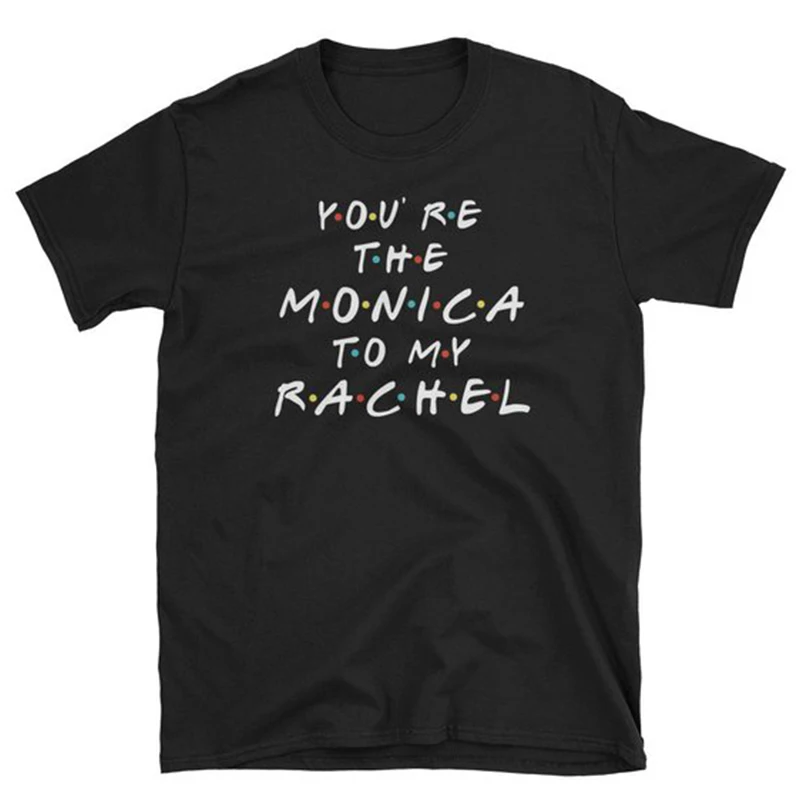 Рубашка для друзей футболка с надписью You're The Monica To My Rachel женские хлопковые