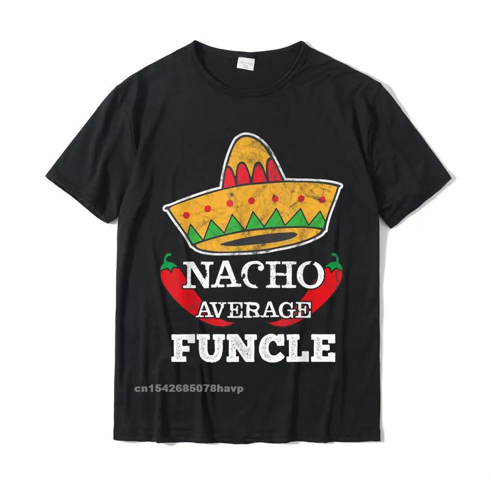 

New Arrivals Funcle T-Shirt Funny Uncle Cinco De Mayo Shirt Popular Printed On T Shirts Cotton Men Tops Tees Printed On