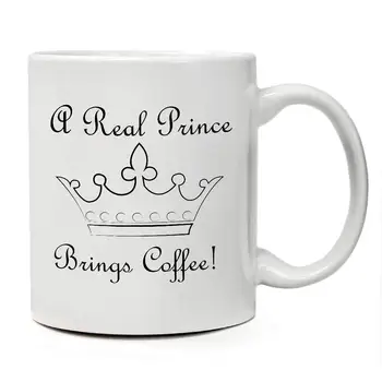 

Ceramic Funny Coffee Mug "A Real Prince Brings Coffee" 11 Oz Ceramic Mug