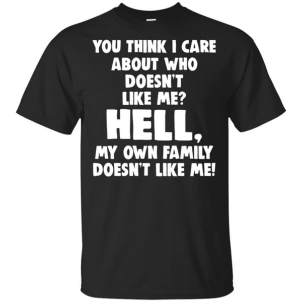 Вы думаете что меня заботит кто не любит Hell My Own family Мужская футболка S-3XL