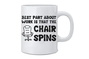 

Best Part about Work Is That The Chair Spins Funny Coffee Work Mug Coffee Mug