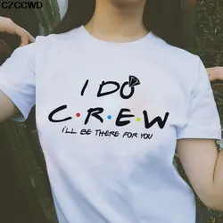 Poleras Mujer De Moda 2019 Harajuku Kawaii I Do Crew Ill Be There For You модная футболка уличная футболка для отдыха новая футболка