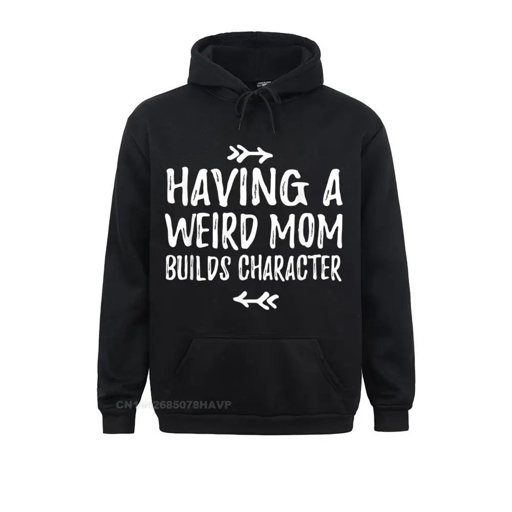 

Cute Funny Cool Having A Weird Mom Builds Character Gift Hoodie Casual Fall Man Hoodies Clothes Funny Long Sleeve Sweatshirts