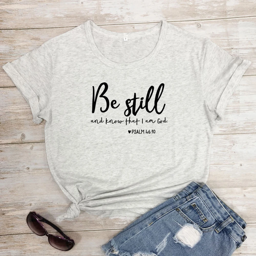 Be Still And Know That I Am God футболка унисекс женская Религиозная Христианская футболка Повседневная летняя Библейская вера стих Графический Топ тройник