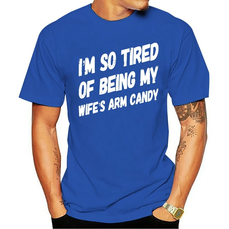 

Mens Im so tired of being my wifes arm candy T Shirts Men Gift Tee Shirt
