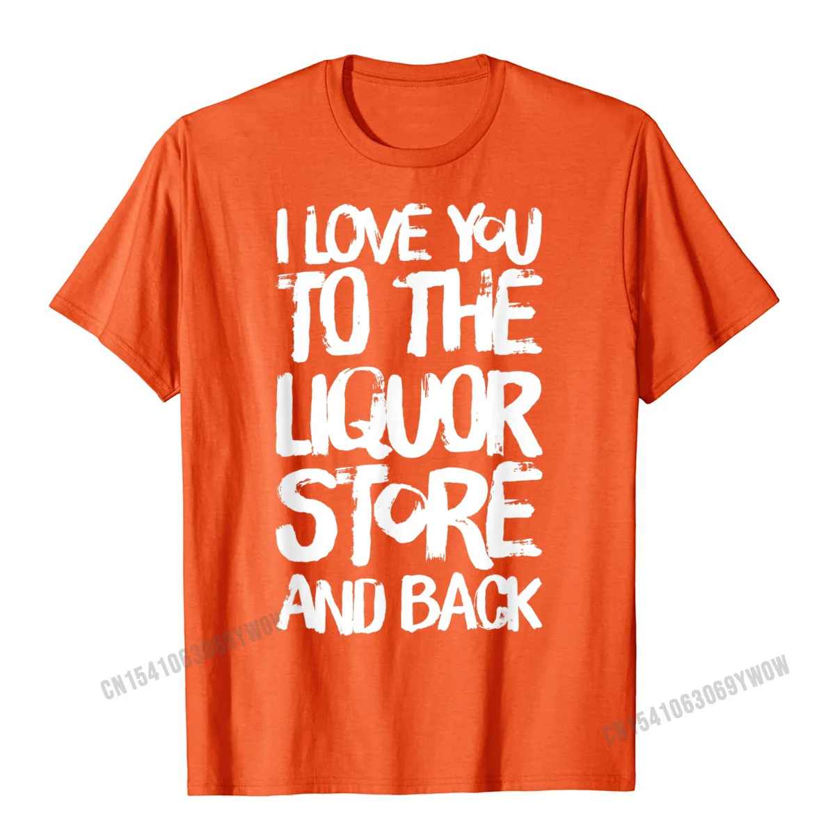 Prevalent Male T-Shirt Hip hop Printing Tops Tees Pure Cotton Short Sleeve Casual T Shirt Round Collar Top Quality I Love You To The Liquor Store And Back T-Shirt__409 orange