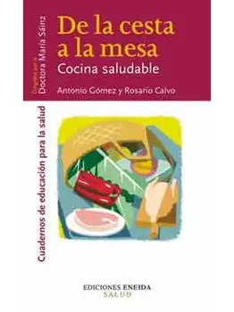 

DE LA CESTA A LA MESA. COMIDA SALUDABLE - CUADERNOS DE EDUCACIÓN PARA LA SALUD- ENEIDA EDITORIAL- LIBRO SOBRE PAPEL OFFSET ESPEC
