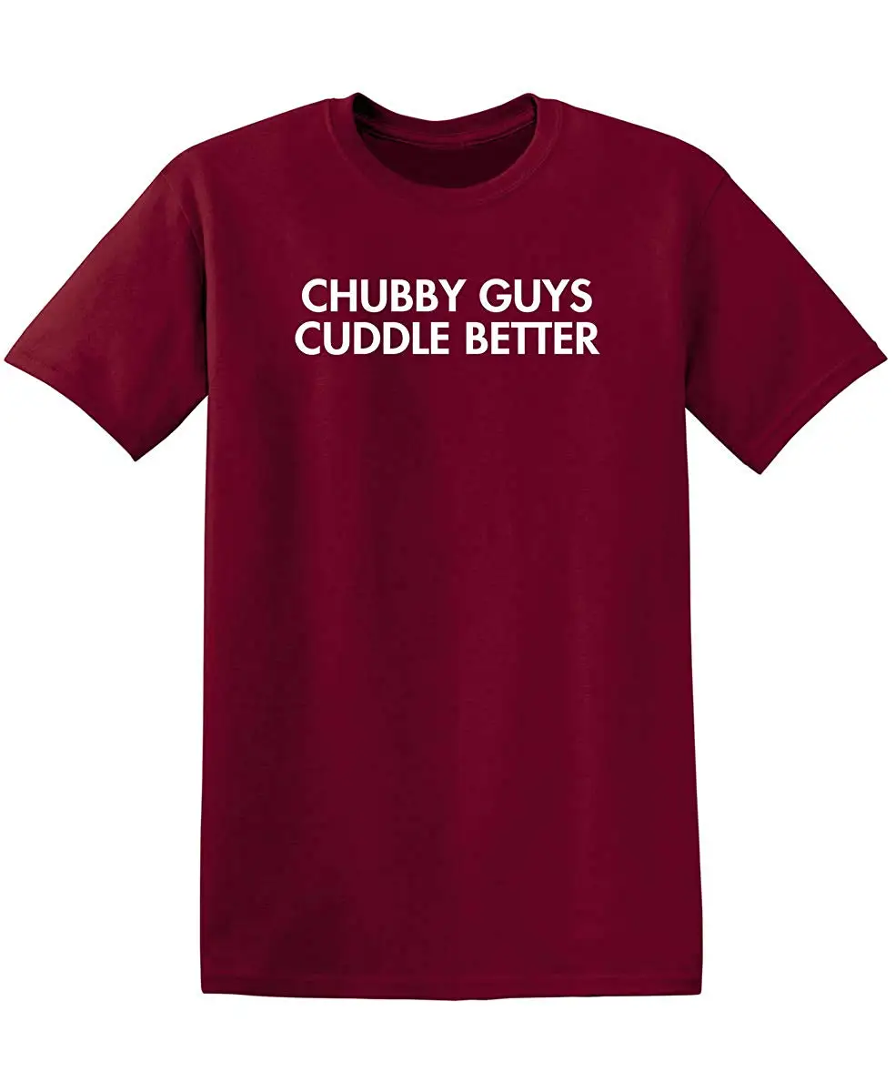 Chubby Guys Cuddle Better Mens Humor Graphic Novelty Sarcastic Funny T Shirt |