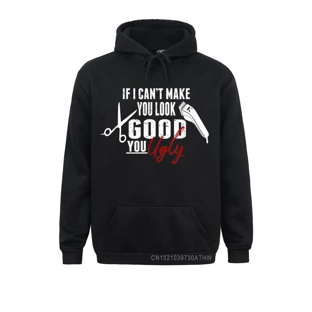 If I Cant Make You Look Good Funny Barber Hairstylist Gift T-Shirt__3397 Mens Graphic Hoodies Mother Day Sweatshirts Custom Long Sleeve Sportswears If I Cant Make You Look Good Funny Barber Hairstylist Gift T-Shirt__3397black