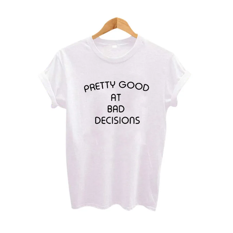 Printed tshirt fashion black and white t shirt Tumblr Pretty Good at Bad Decisions Popular Graphic Tee Shirt Women Saying Tops | Женская