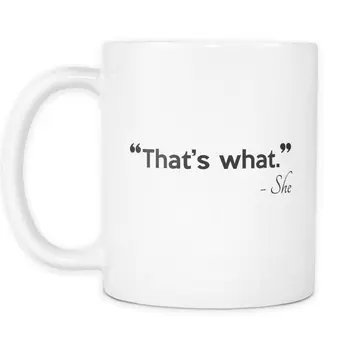 

That's What She Said Mug Funny Pun Mug Quote Mug 11oz Coffee Mug
