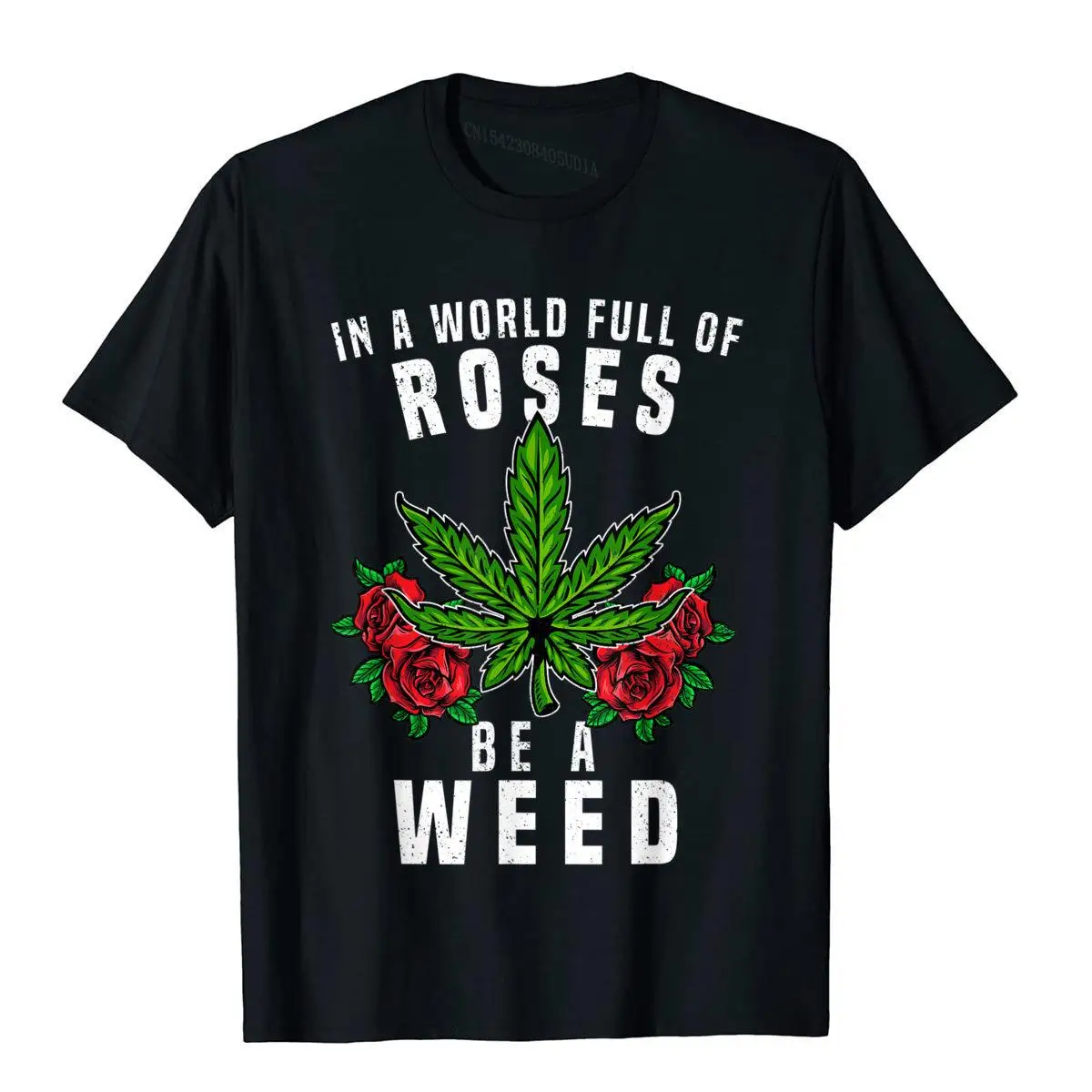 In a World Full of Roses Be a Weed Funny Marijuana Cannabis T-Shirt__A9794black