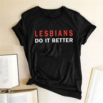 

Lesbians Do It Better Print T-shirts Women Summer 2020 Vogue T Shirt Harajuku Tops for Women Ladies Short Sleeve Clothing Femme
