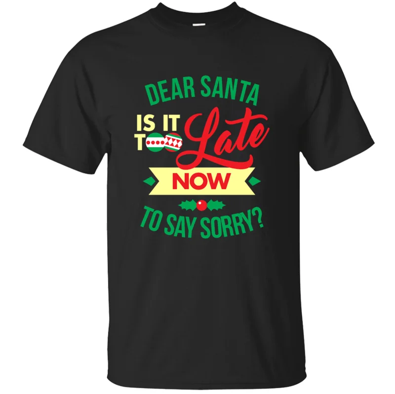 Новинка с принтом «Dear Santa Is This Late Now To Say Sorry», футболка для мужчин, Повседневная футболка, против морщин, в стиле хип-хоп