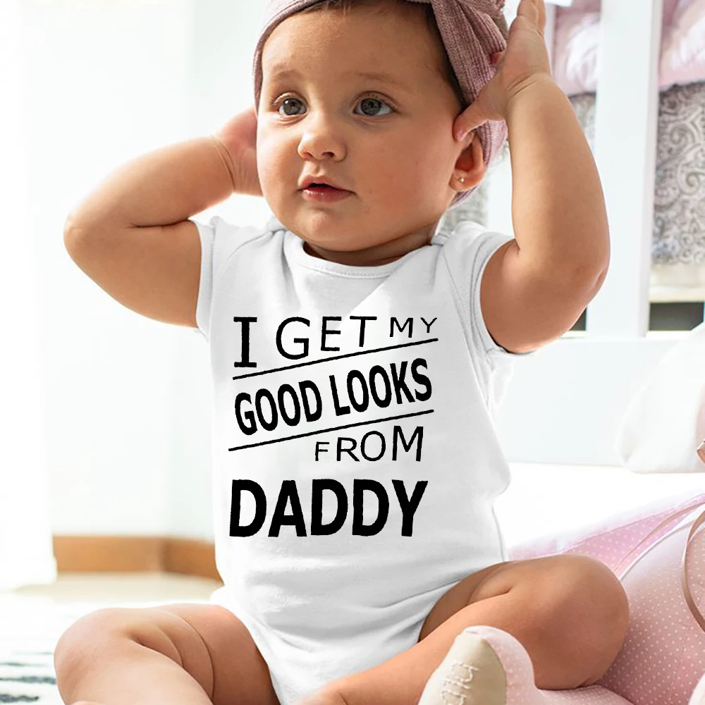 

I Get My Good Looks From Daddy Newborn Infant Bodysuits Funny Baby Short Sleeve Romper Girls Boys Unisex Clothes Holiday Gifts