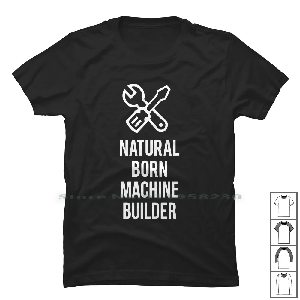 Natural Born Machine Builder T Shirt 100% Cotone Natural Machine Builder Symbol Slogan Logan Build Tool Tage Born Chi
