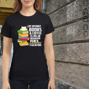 

Life Without Books & Coffee Is Like An Unsharpened Pencil It Has No Point, Funny Women's T-Shirt