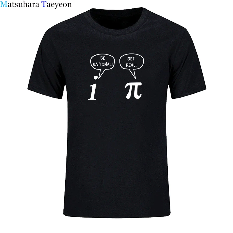 

Be Rational, Get Real! Maths Science Geeky T Shirt men Summer Short Sleeve O-Neck T-Shirts Cotton Female Casual T-Shirts