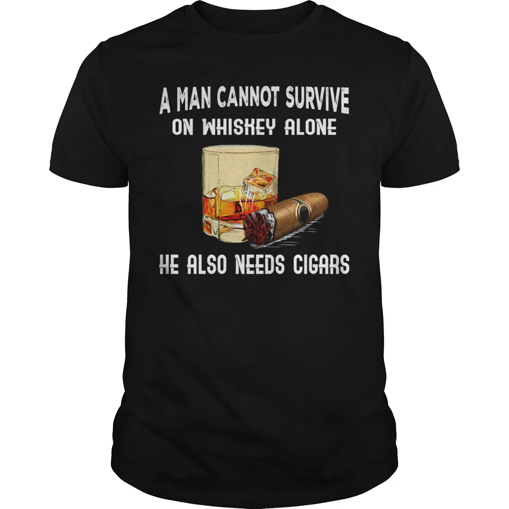 

A Man Cannot Survive on Whiskey Alone He Needs Cigars Men's T Shirt