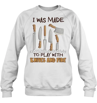 

I Was Made To Play With Knives And Fire Chef Version2 Streetwear men women Hoodies Sweatshirts