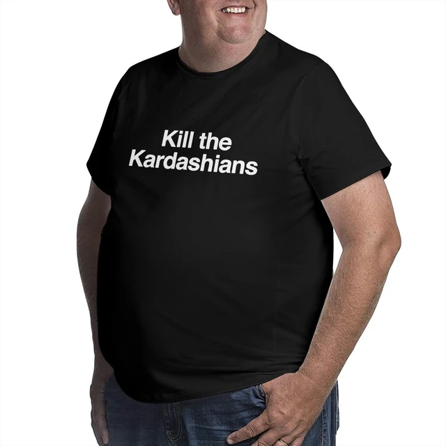 Kill The Kardashians For Men Kim Kylie Jenner Funny Big Tall Crewneck T Shirt Oversized 4xl 5xl 6xl Clothing - T-shirts - AliExpress