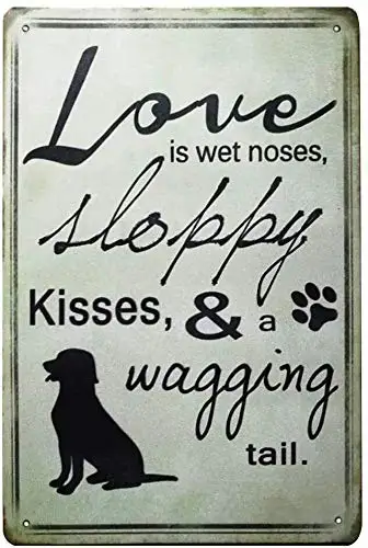 

Love is Sloppy Kisses Wagging Tail Dog Novelty Metal Tin Sign Retro Wall Home Bar Pub Vintage Cafe Decor, 8x12 Inch