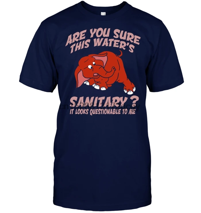 

Brand Are You Sure This Water Sanitary It Looks Questionable To Me T-Shirt 2020 Men Short Sleeve T-Shirt