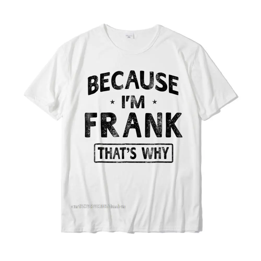  Summer Tees Oversized Short Sleeve Men T-shirts TpicOriginaltitle Casual Summer/Autumn T Shirts Crewneck Drop Shipping Mens Because Im Frank Shirt Funny Novelty Gift Name T shirt Men__3402 white
