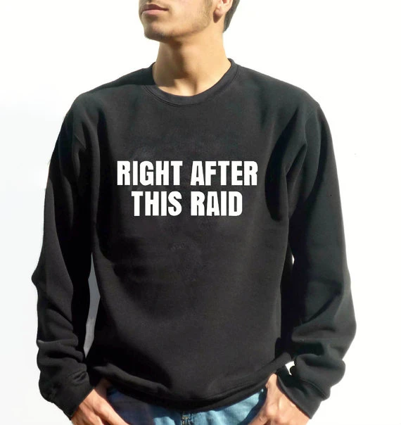 

New arrival "Right After This Raid"Funny Gamer Sweatshirt gamer pullover funny Gamer gift World of geek mens tops Tumblr L035
